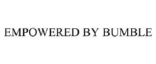 EMPOWERED BY BUMBLE