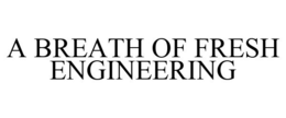 A BREATH OF FRESH ENGINEERING