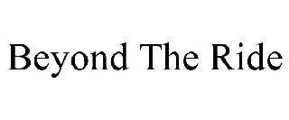 BEYOND THE RIDE
