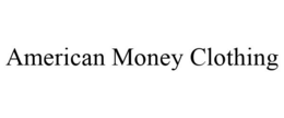 AMERICAN MONEY CLOTHING