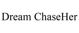DREAM CHASEHER