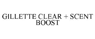 GILLETTE CLEAR + SCENT BOOST