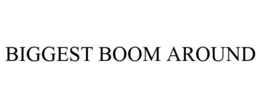 BIGGEST BOOM AROUND