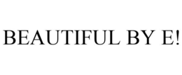 BEAUTIFUL BY E!