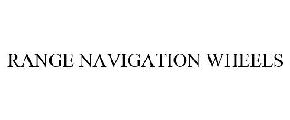 RANGE NAVIGATION WHEELS