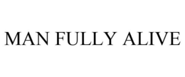 MAN FULLY ALIVE