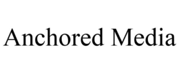 ANCHORED MEDIA