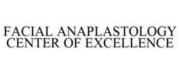 FACIAL ANAPLASTOLOGY CENTER OF EXCELLENCE