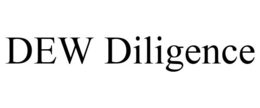 DEW DILIGENCE