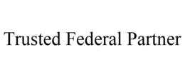 TRUSTED FEDERAL PARTNER