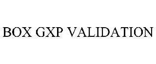 BOX GXP VALIDATION