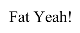 FAT YEAH!