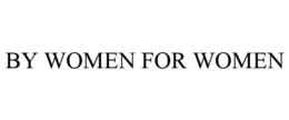 BY WOMEN FOR WOMEN