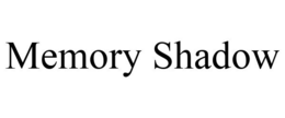 MEMORY SHADOW