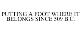 PUTTING A FOOT WHERE IT BELONGS SINCE 509 B.C.