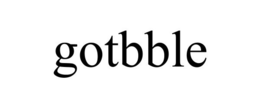 GOTBBLE