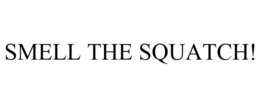 SMELL THE SQUATCH!