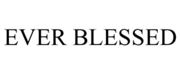 EVER BLESSED