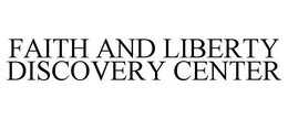 FAITH AND LIBERTY DISCOVERY CENTER