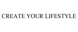 CREATE YOUR LIFESTYLE
