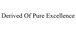 DERIVED OF PURE EXCELLENCE