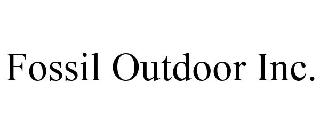 FOSSIL OUTDOOR INC.