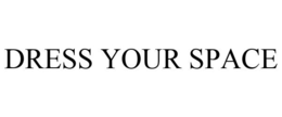 DRESS YOUR SPACE