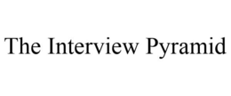 THE INTERVIEW PYRAMID
