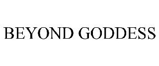 BEYOND GODDESS
