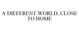A DIFFERENT WORLD, CLOSE TO HOME