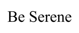 BE SERENE