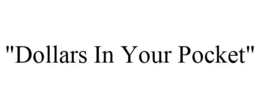 "DOLLARS IN YOUR POCKET"