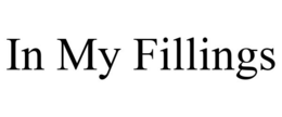 IN MY FILLINGS