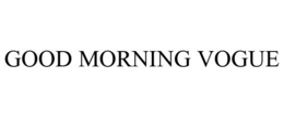 GOOD MORNING VOGUE