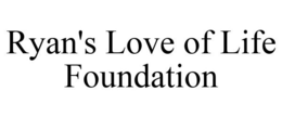 RYAN'S LOVE OF LIFE FOUNDATION