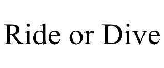 RIDE OR DIVE