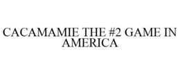 CACAMAMIE THE #2 GAME IN AMERICA