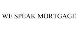 WE SPEAK MORTGAGE