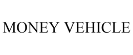 MONEY VEHICLE
