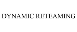 DYNAMIC RETEAMING