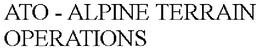 ATO - ALPINE TERRAIN OPERATIONS