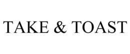 TAKE & TOAST