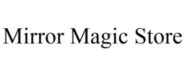 MIRROR MAGIC STORE