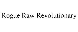 ROGUE RAW REVOLUTIONARY