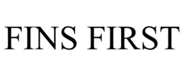 FINS FIRST
