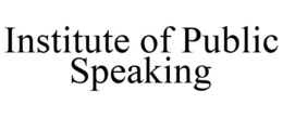 INSTITUTE OF PUBLIC SPEAKING