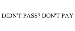 DIDN'T PASS? DON'T PAY
