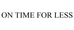 ON TIME FOR LESS