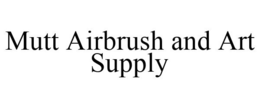 MUTT AIRBRUSH AND ART SUPPLY