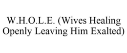 W.H.O.L.E. (WIVES HEALING OPENLY LEAVING HIM EXALTED)